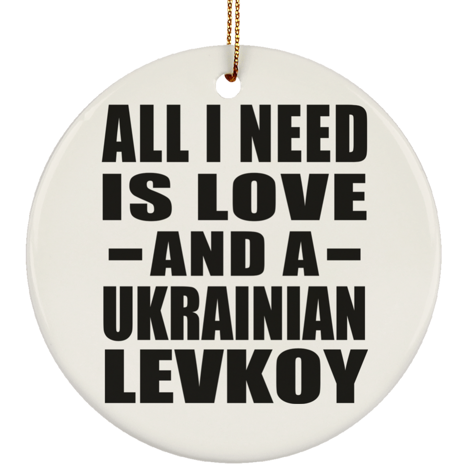 All I Need Is Love And A Ukrainian Levkoy - Circle Ornament