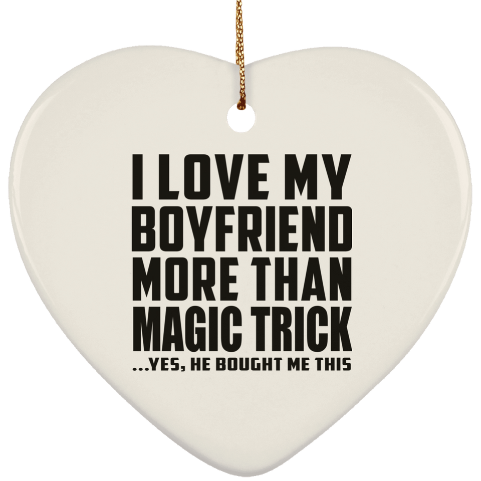 I Love My Boyfriend More Than Magic Trick - Heart Ornament