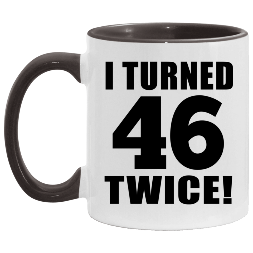 92nd Birthday I Turned 46 Twice - 11oz Accent Mug Black