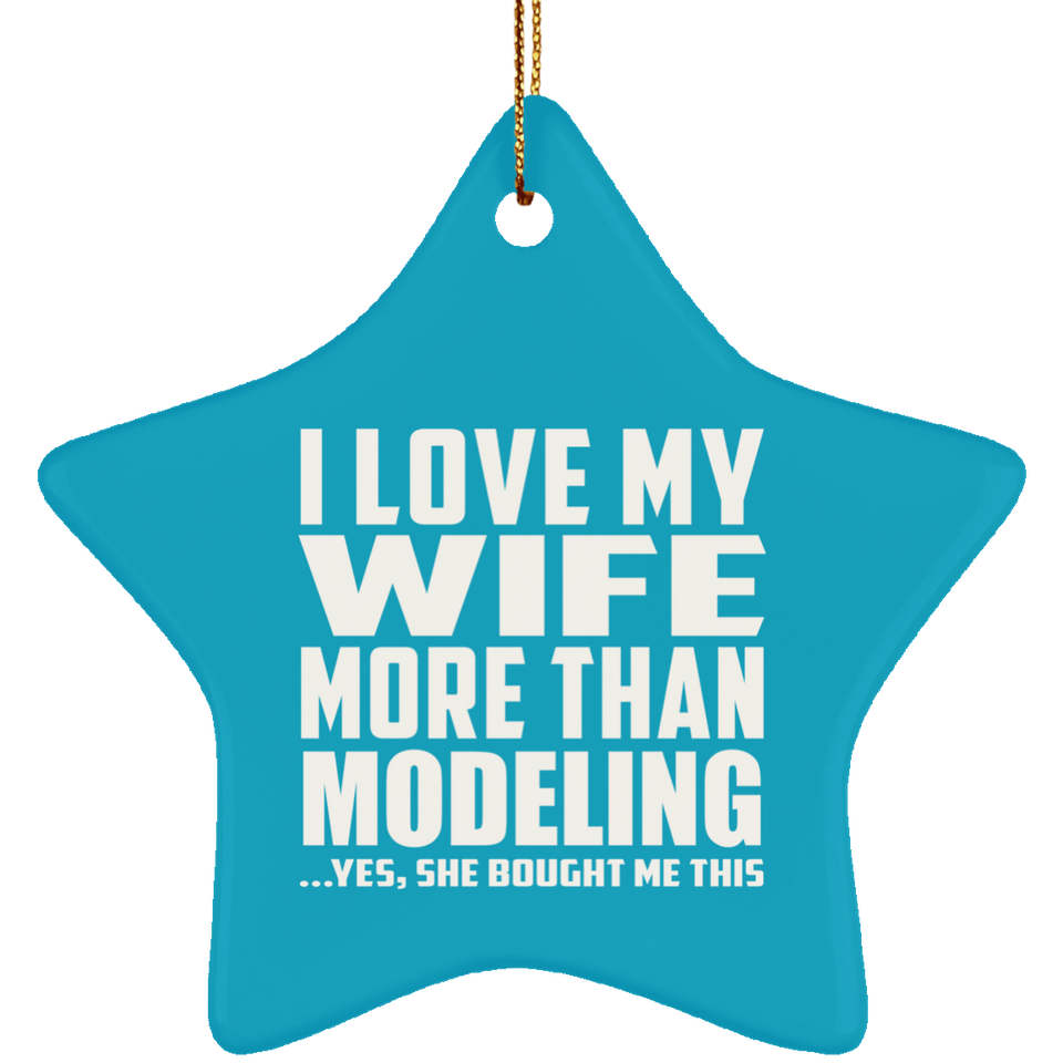 I Love My Wife More Than Modeling - Star Ornament