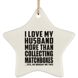 I Love My Husband More Than Collecting Matchboxes - Star Ornament