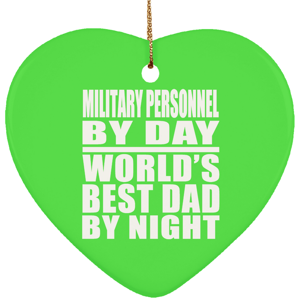 Military Personnel By Day World's Best Dad By Night - Heart Ornament