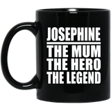 Josephine The Mum The Hero The Legend - 11 Oz Coffee Mug Black