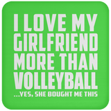 I Love My Girlfriend More Than Volleyball - Drink Coaster