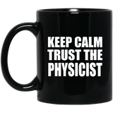 Keep Calm and Trust The Physicist - 11oz Coffee Mug Black
