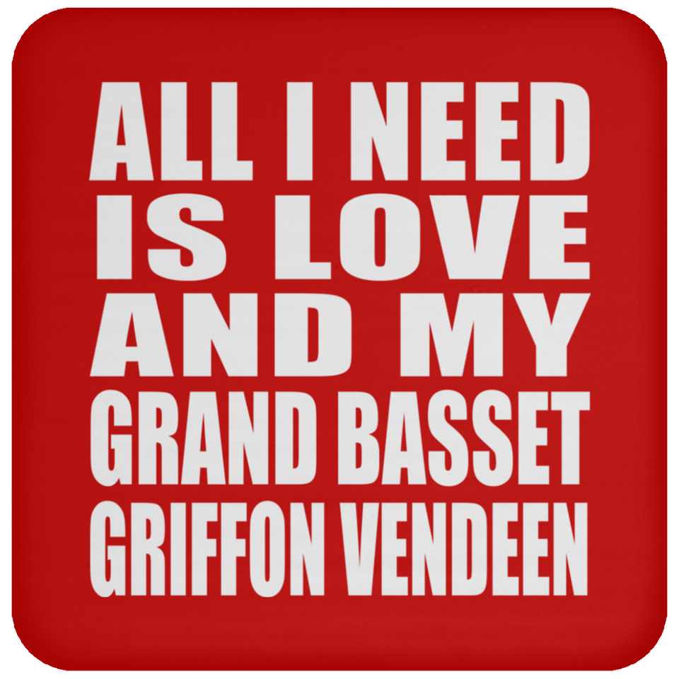 All I Need Is Love And My Grand Basset Griffon Vendeen - Drink Coaster
