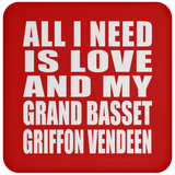 All I Need Is Love And My Grand Basset Griffon Vendeen - Drink Coaster