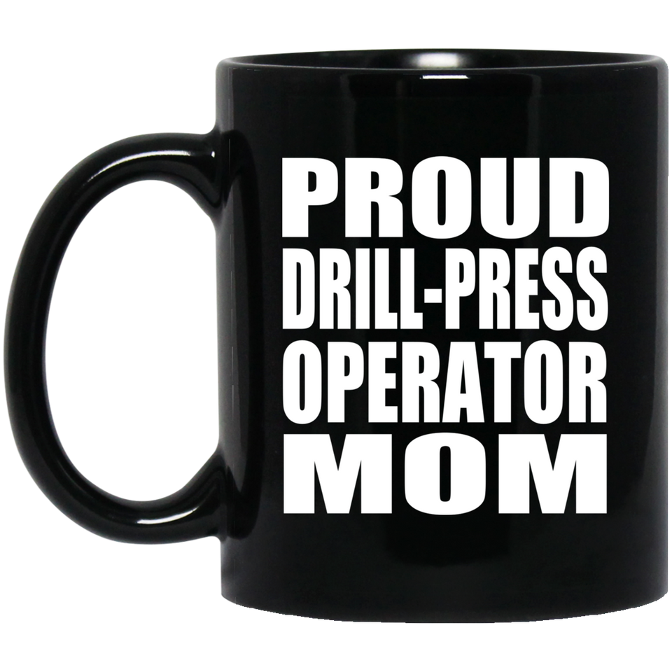 Proud Drill-Press Operator Mom - 11oz Coffee Mug Black