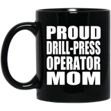 Proud Drill-Press Operator Mom - 11oz Coffee Mug Black