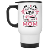 How Much Love Could Hold Until Called Me Mom - White Travel Mug