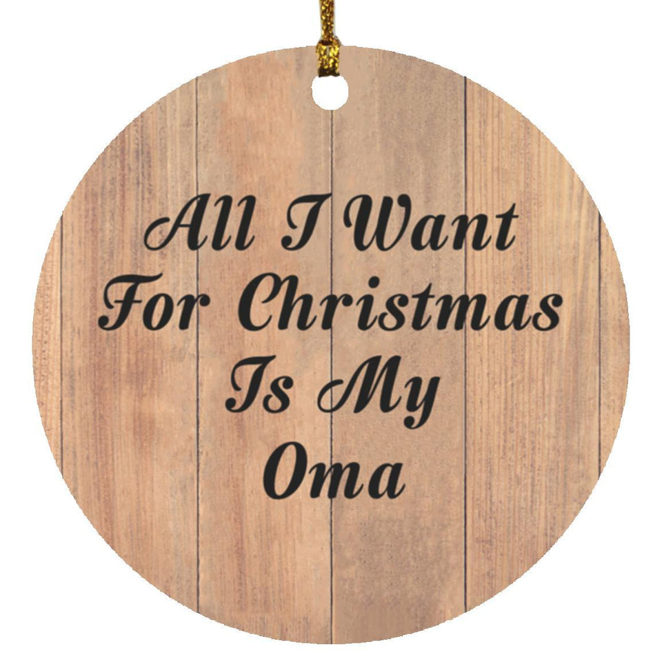 All I Want For Christmas Is My Oma - Circle Ornament C