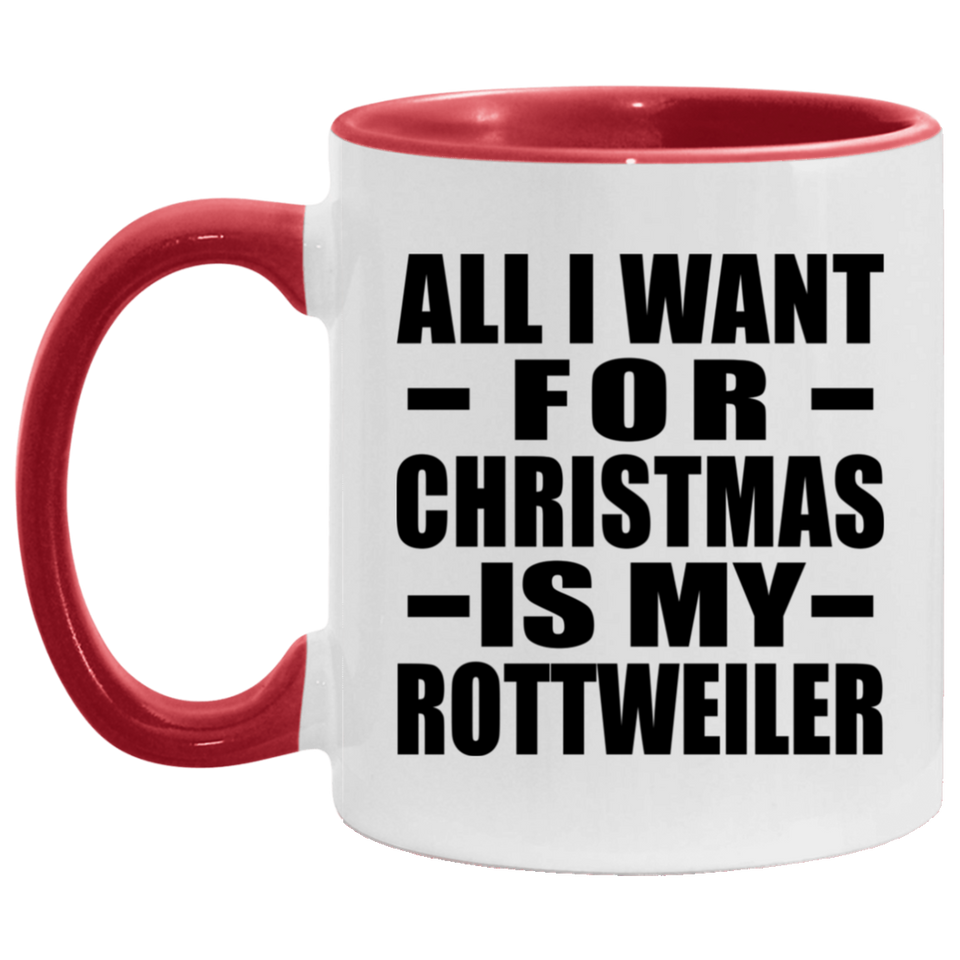 All I Want For Christmas Is My Rottweiler - 11oz Accent Mug Red