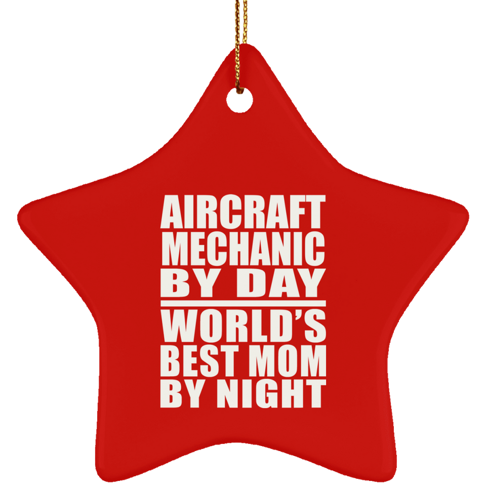Aircraft Mechanic By Day World's Best Mom By Night - Star Ornament