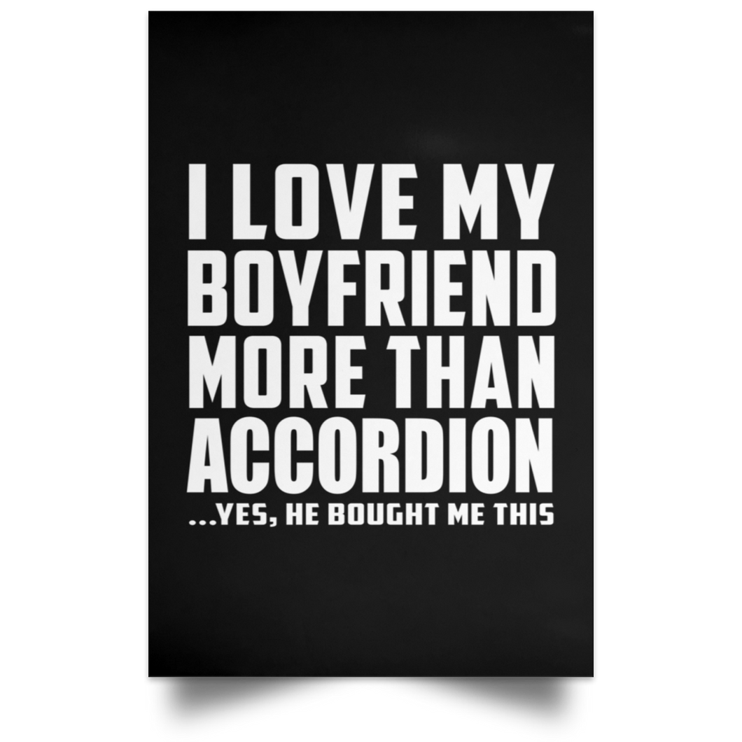 I Love My Boyfriend More Than Accordion - Poster Portrait
