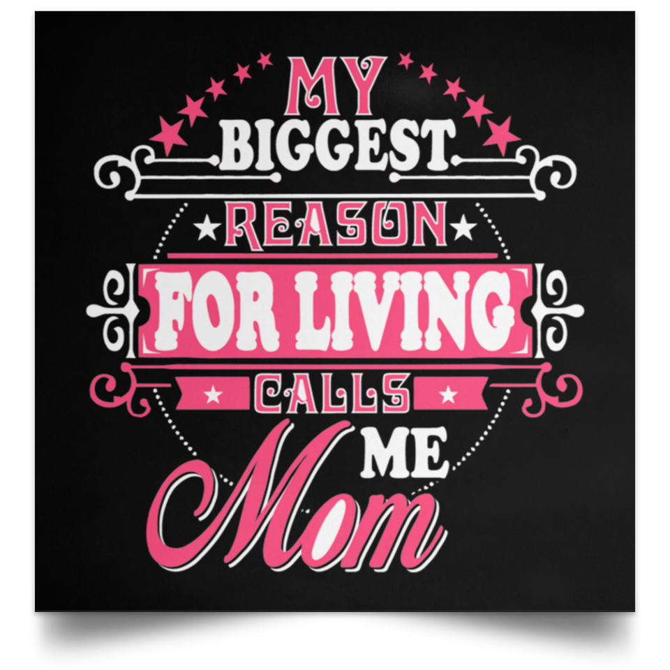 My Biggest Reason For Living Calls Me Mom - Poster Square