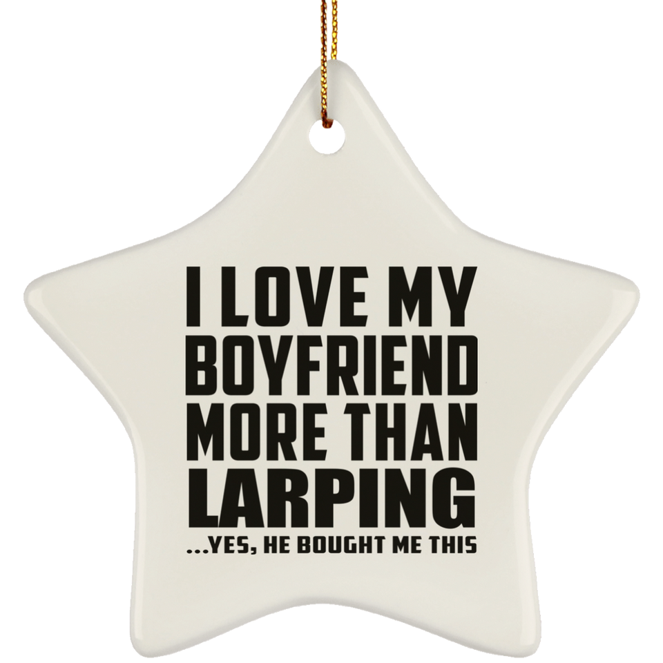 I Love My Boyfriend More Than Larping - Star Ornament