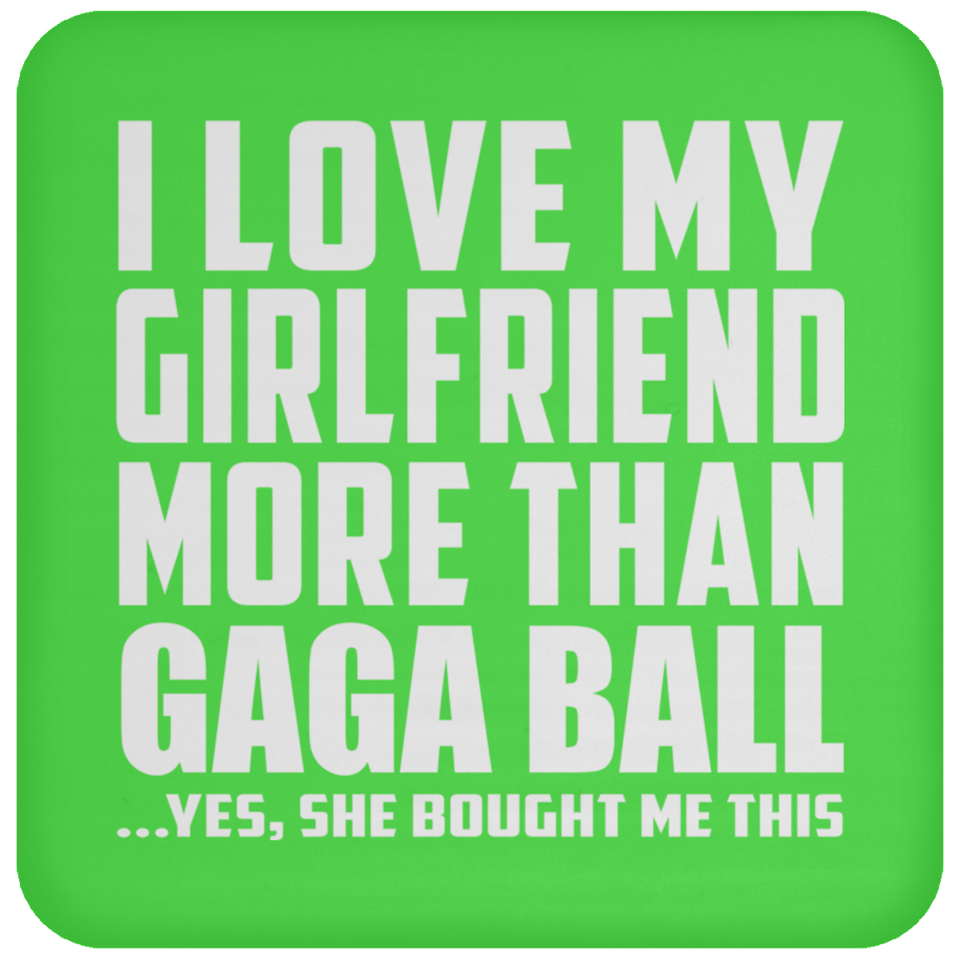 I Love My Girlfriend More Than Gaga Ball - Drink Coaster