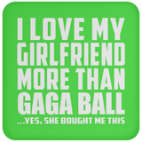 I Love My Girlfriend More Than Gaga Ball - Drink Coaster