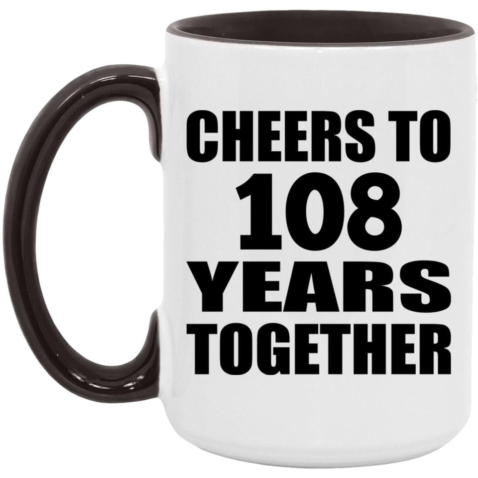 108th Anniversary Cheers To 108 Years Together - 15oz Accent Mug Black