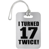 34th Birthday I Turned 17 Twice - Luggage Bag Tag