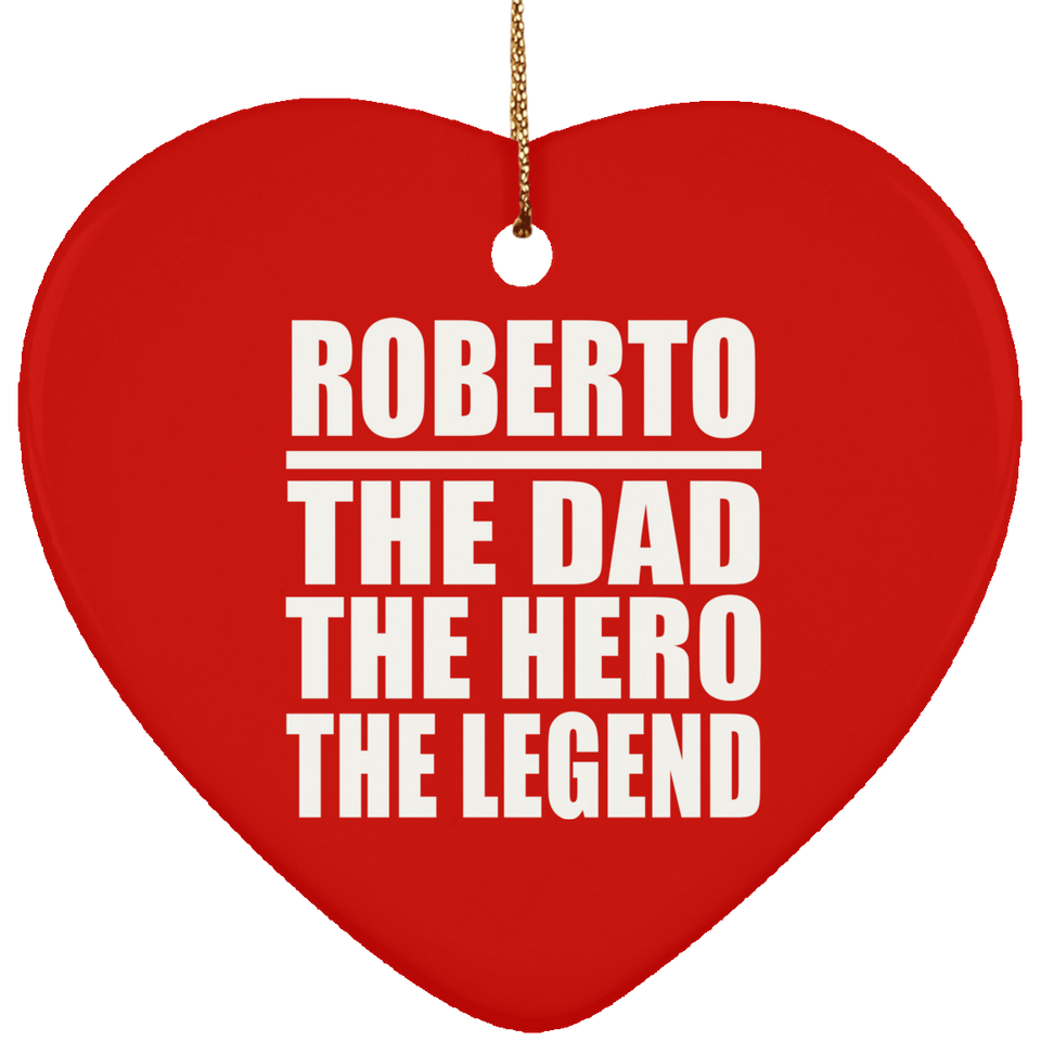 Roberto The Dad The Hero The Legend - Heart Ornament