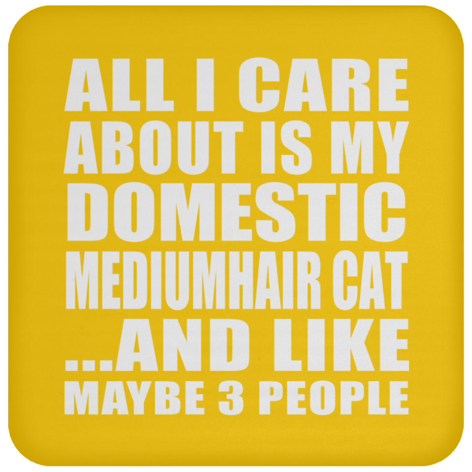 All I Care About Is My Domestic Mediumhair Cat - Drink Coaster