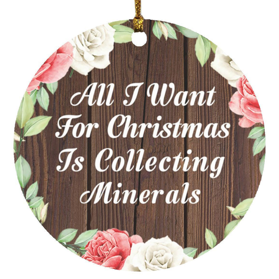 All I Want For Christmas Is Collecting Minerals - Circle Ornament A