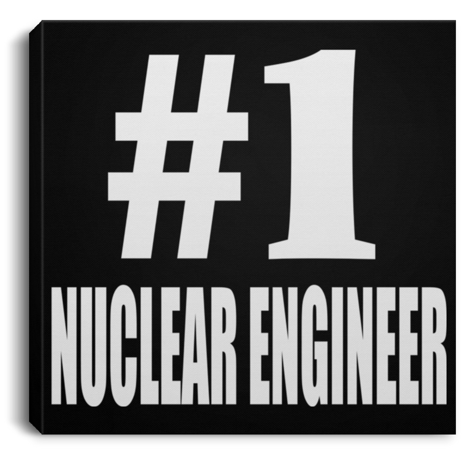 Number One #1 Nuclear Engineer - Canvas Square