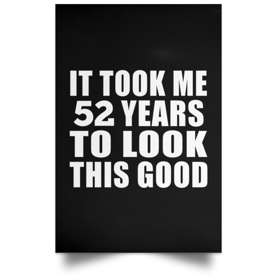52nd Birthday Took Me 52 Years To Look This Good - Poster Portrait