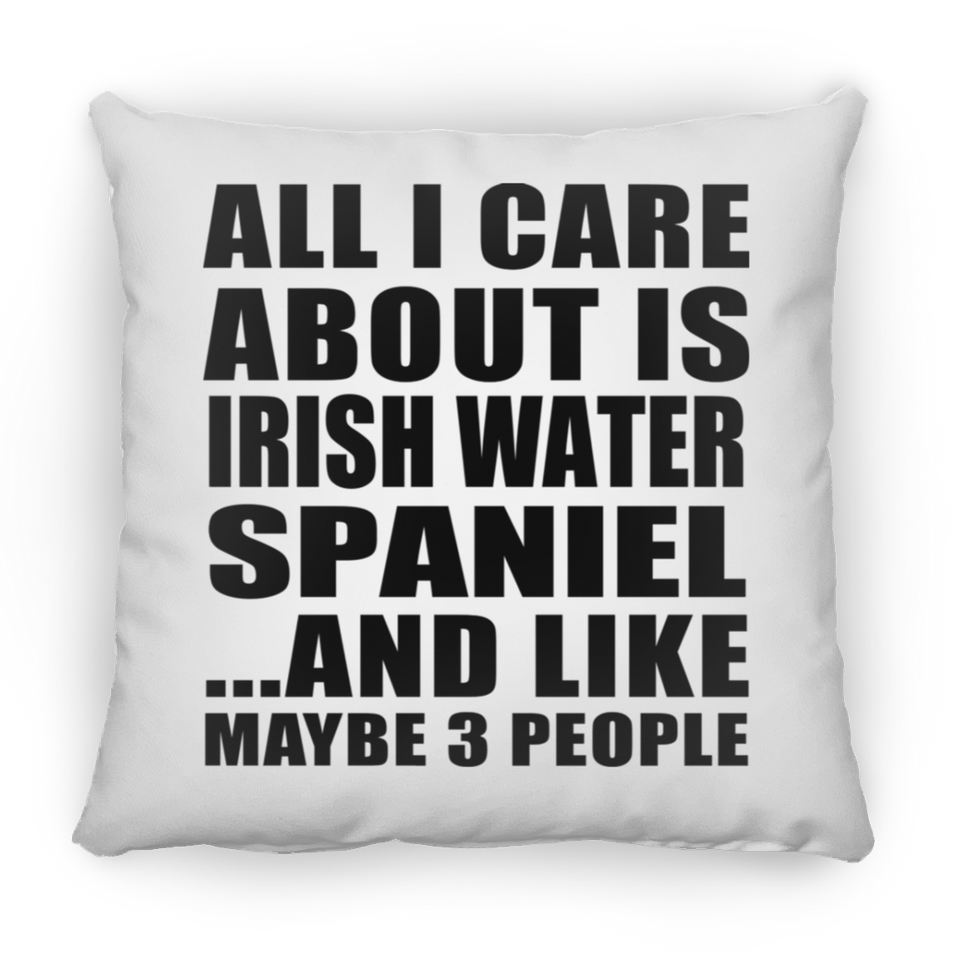 All I Care About Is Irish Water Spaniel - Throw Pillow