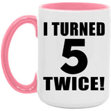 10th Birthday I Turned 5 Twice - 15oz Accent Mug Pink