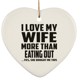 I Love My Wife More Than Eating out - Heart Ornament