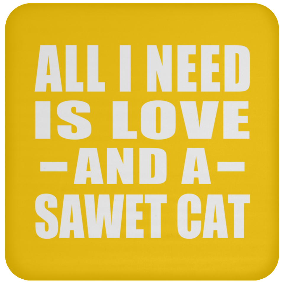 All I Need Is Love And A Sawet Cat - Drink Coaster