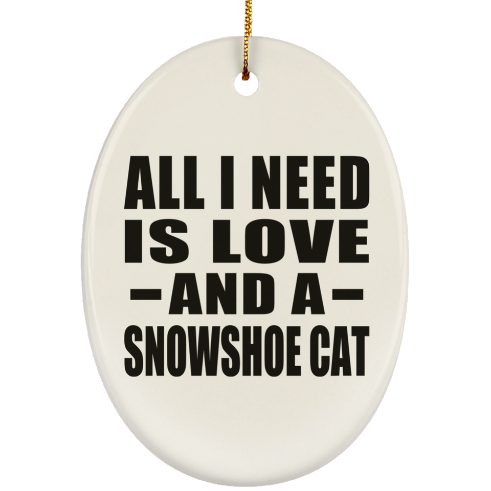 All I Need Is Love And A Snowshoe Cat - Oval Ornament