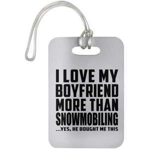 I Love My Boyfriend More Than Snowmobiling - Luggage Bag Tag