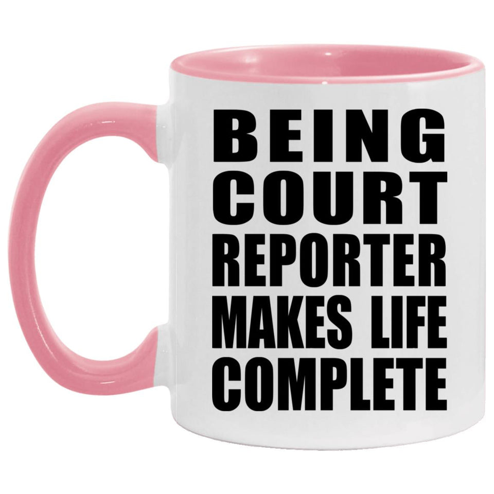 Being Court Reporter Makes Life Complete - 11oz Accent Mug Pink