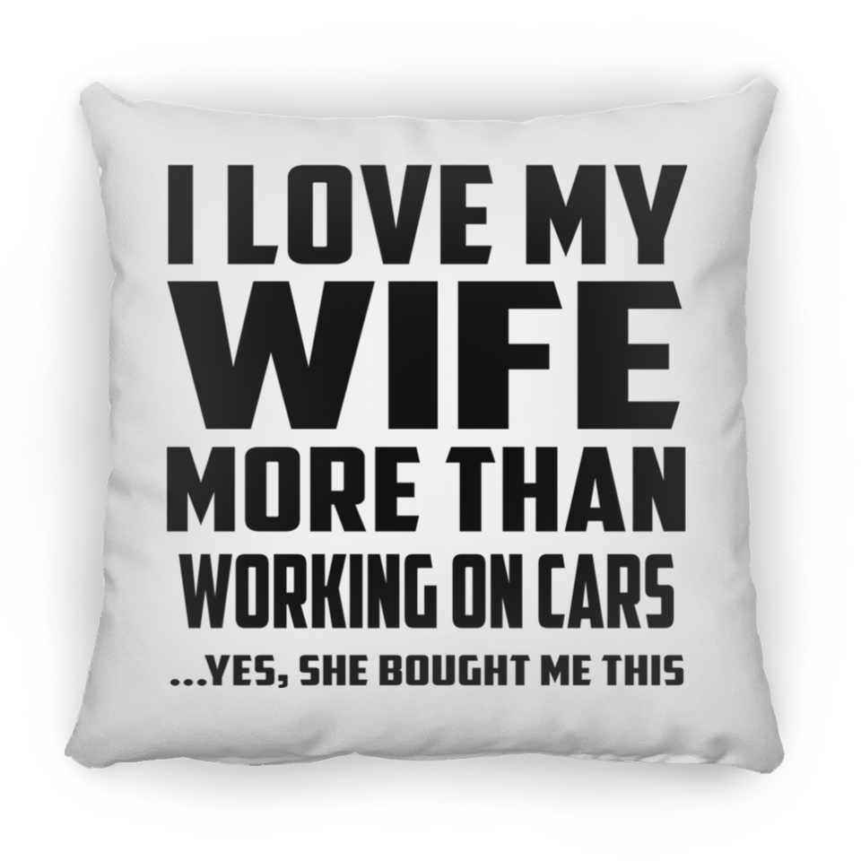 I Love My Wife More Than Working on cars - Throw Pillow