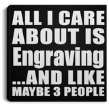 All I Care About Is Engraving - Canvas Square