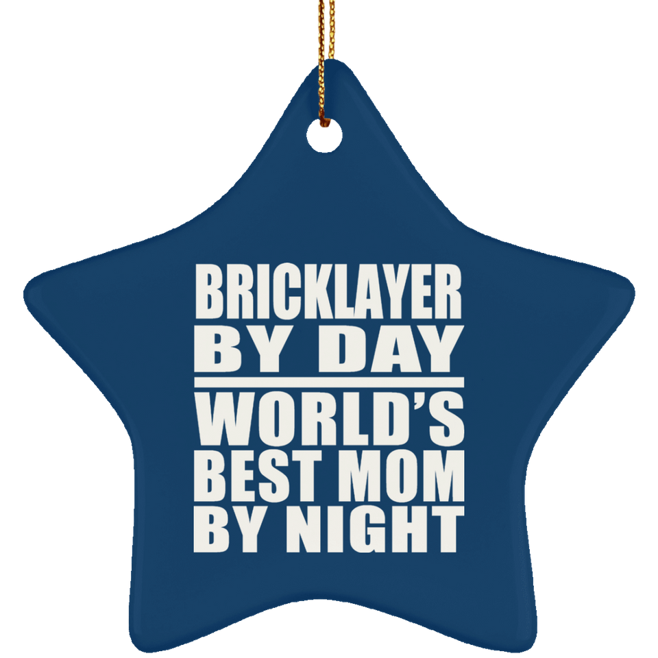 Bricklayer By Day World's Best Mom By Night - Star Ornament
