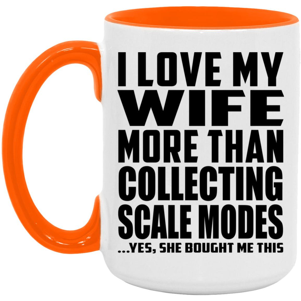 I Love My Wife More Than Collecting Scale Modes - 15oz Accent Mug Orange