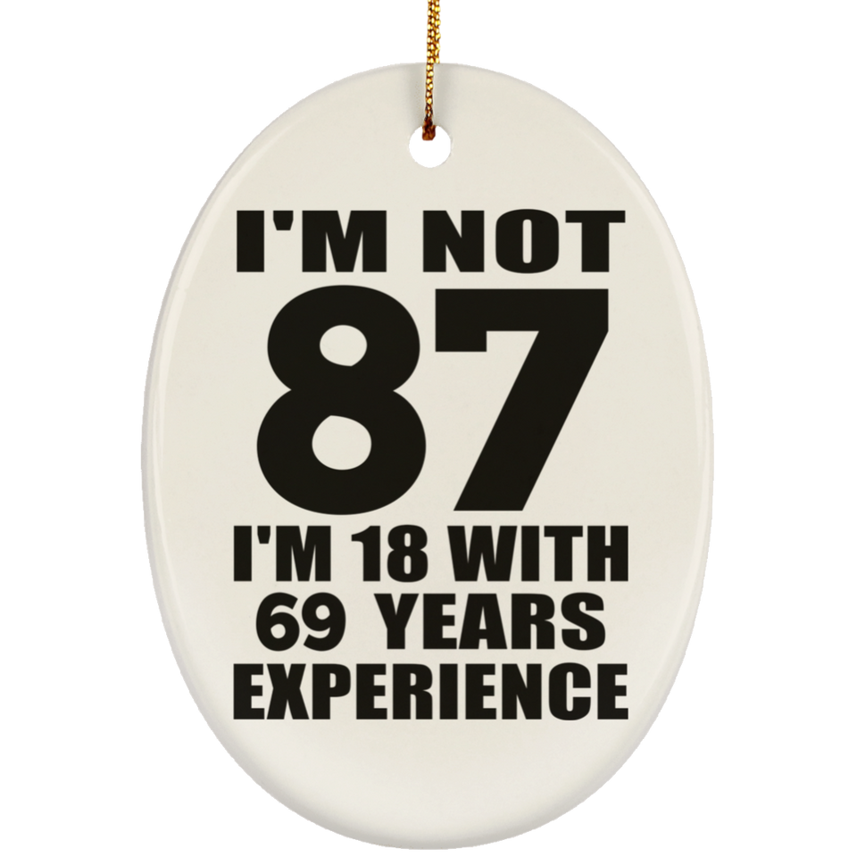 87th Birthday I'm Not 87 I'm 18 With 69 Years Experience - Oval Ornament