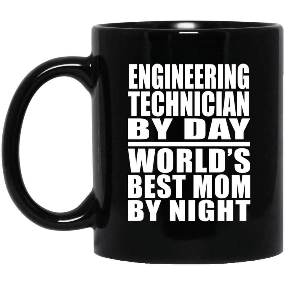 Engineering Technician By Day World's Best Mom By Night - 11 Oz Coffee Mug Black