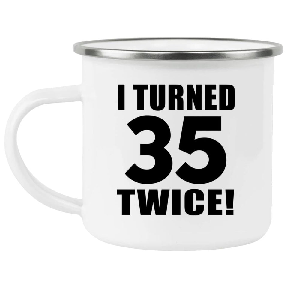 70th Birthday I Turned 35 Twice - 12oz Camping Mug