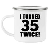 70th Birthday I Turned 35 Twice - 12oz Camping Mug