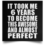 6th Birthday Took 6 Years To Become Awesome & Perfect - Poster Square