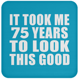 75th Birthday Took Me 75 Years To Look This Good - Drink Coaster