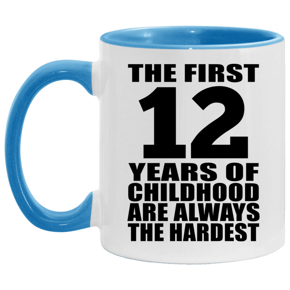 12th Birthday First 12 Years of Childhood Are The Hardest - 11oz Accent Mug Blue