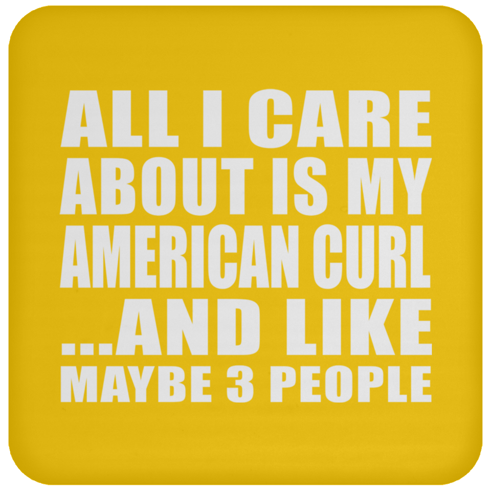 All I Care About Is My American Curl - Drink Coaster