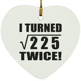 30th Birthday I Turned Square Root of 225 Twice - Heart Ornament