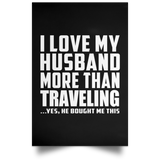I Love My Husband More Than Traveling - Poster Portrait